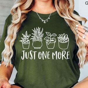 Just One More Plant Shirt, Plant Lady T-Shirt, Plant Lover Gift, Gardening Shirt, Plant Mom Shirt, Gardening T-shirt, Plant Mom Gift Shirt