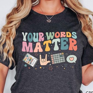 Your Words Matter Shirt, AAC SPED Teacher Inclusion Tshirt, Neurodiversity Bcba Slp OT Teachers Gift,Language Special Education,Words Matter