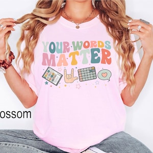 Comfort Colors® Your Words Matter Shirt, AAC SPED Teacher Inclusion Shirt, Neurodiversity Bcba Slp OT Teachers, Language Special Education