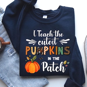 Fall Teacher Sweatshirts, Halloween Teacher Shirt, Pumpkin Teacher Shirt, Cute Teacher, I Teach The Cutest Pumpkins In The Patch Shirt Tee