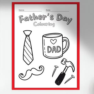 May include: A Father's Day coloring page with a red border. The page includes a tie, a mug with a heart and the word "DAD", a mustache, a hammer, and nails. The words "Father's Day Colouring" are at the top.