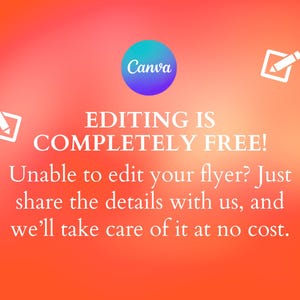 May include: A vibrant orange and red gradient background featuring the Canva logo and the text: "EDITING IS COMPLETELY FREE!" and "Unable to edit your flyer? Just share the details with us, and we'll take care of it at no cost."