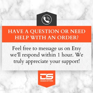 May include: A white rectangular graphic with orange and black text that reads "HAVE A QUESTION OR NEED HELP WITH AN ORDER?" and "Feel free to message us on Etsy we'll respond within 1 hour. We truly appreciate your support!"