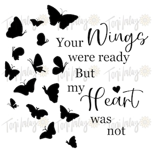 Your Wings Were Ready But My Heart Was Not, Printable, SVG, PNG, Digital Design