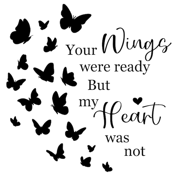 Your Wings Were Ready But My Heart Was Not, Printable, SVG, PNG, Digital Design