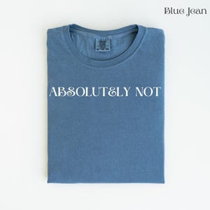 Comfort Colors® Absolutely Not T-Shirt - Comfort Colors T-Shirt - Absolutely Not T-Shirt - Trending Shirts - Gifts For Women