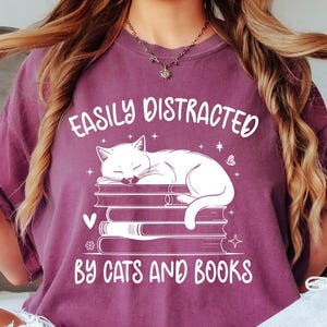 Comfort Colors® Easily Distracted By Cats And Books Shirt, Book Lover Gift, Funny Cat Shirt, Cat Lover Shirt, Cat Lover Gift, Reader T-Shirt