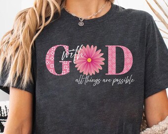 With God All Things Are Possible Shirt, Christian Shirt, Bible Shirt for Women, Religious Shirt, Inspirational Shirt, Christian Shirt,Flower