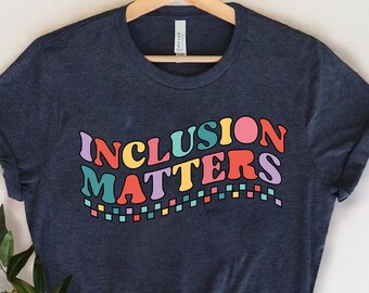 Inclusion Matters, Special Education Shirt, Mindfulness Shirts, Autism Awareness, Equality Shirt, Neurodiversity Shirt,Dyslexia Shirt,Autism