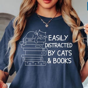 Comfort Colors® Easily Distracted By Cats And Books Shirt, Book Lover Gift, Funny Cat Shirt, Cat Lover Shirt, Cat Lover Gift, Reader T-Shirt