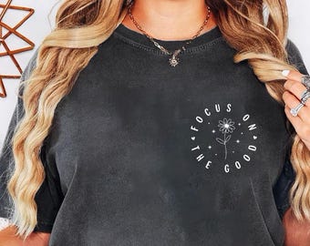Comfort Colors® Focus On The Good Shirt, Motivational Shirt for Women, Positive Quote Tee, Christian Mental Health Shirt Gift, Christian Tee