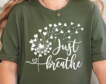 Just Breathe Shirt, Meditation Shirt, Yoga Shirt, Relax Shirt, Dandelion Shirt, Relaxing Shirt, Floral Shirt, Flower Shirt, Positive Shirt