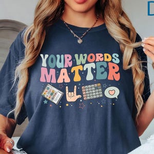 Comfort Colors® Your Words Matter Shirt, AAC SPED Teacher Inclusion Shirt, Neurodiversity Bcba Slp OT Teachers, Language Special Education