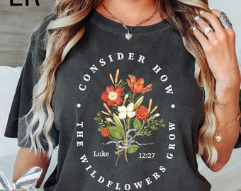 Comfort Colors® Bible Verse Shirt, Wildflower Shirt, Luke 12:27 Shirt, Consider How Wild Flowers Grow, Women Christian Shirt, Floral Shirt