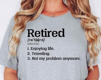 Retired Shirt, Retirement Gift, Retiree Gift Shirt, Retiree Gift, Retirement Shirts, Retired Not My Problem Anymore, Funny Retirement Party