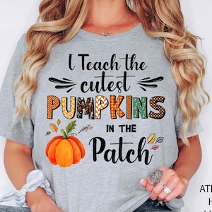 Fall Teacher Shirts, Halloween Teacher Shirt, Pumpkin Teacher Shirt, Cute Teacher Shirts, I Teach The Cutest Pumpkins In The Patch Shirt Tee