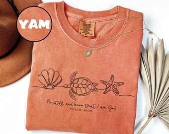 Comfort Colors® Be Still And Know That I Am God Shirt, Bible Verse Shirt, Christian Shirt, Seashell Shirt, Sea Turtle Shirt, Starfish Shirt