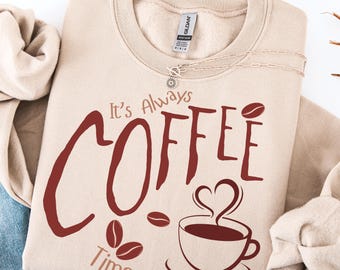 Coffee Lover Sweatshirt – It’s Always Coffee Time Pullover, Cozy Fall Lifestyle Shirt, Barista Everyday Outfit, Coffee Gift Sweater
