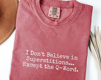 Comfort Colors® I Don't Believe in Superstitions... Except the Q-Word Shirt, Funny Nurse Doctor Tee