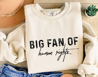Big Fan Of Human Rights Sweatshirt, Equality Hoodie, Social Justice Sweater, Political Protest Sweatshirt, Activist Hoodie