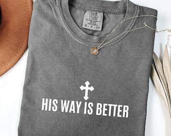 Comfort Colors® His Way Is Better Christian Shirt Cute Christian Merch Jesus Shirt Minimalist Christian Faith Gift for Tee Christian Apparel