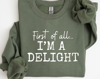 Allereerst I'm a Delight-sweater, grappig damestrui, voor moeder grappige leraar hoodie, sarcastische sweater, leuke sarcastische hoodie