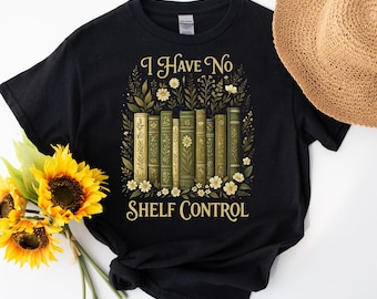 I Have No Shelf Control Shirt, Bookworm Gift, Book T-shirt, Librarian Shirt, Book Lover Shirt, Reading Teacher Shirt, Reading Shirt