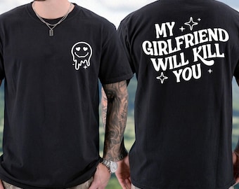 Comfort Colors My Girlfriend Will Kill You Valentines Day Funny Couple Love Shirt, My Girlfriend Shirt, Funny Gag Gift, Boyfriend Shirt