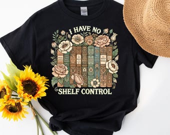 I Have No Shelf Control Shirt, Bookworm Gift, Book T-shirt, Librarian Shirt, Book Lover Shirt, Reading Teacher Shirt, Reading Shirt