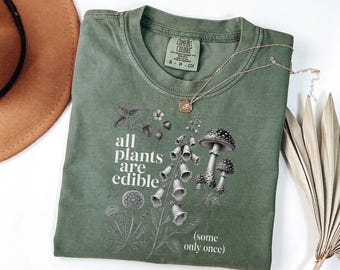 Comfort Colors All Plants Are Edible Some Only Once T-Shirt, Funny Botanical Foraging Tee, Dark Humor Cottagecore Gardener Gift