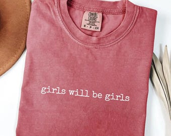 Comfort Colors® Vintage Girls Will Be Girls Shirt, Feminist Minimal Text Tee