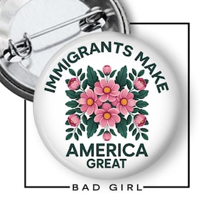Immigrants Make America Notable Pinback Button, Floral Design