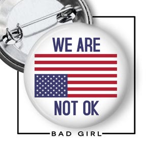 We Are Not OK Pinback Button: American Flag Resist Flair