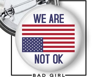 We Are Not OK Pinback Button: American Flag Resist Flair