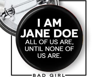 I am Jane Doe Pinback Button, SA Awareness Flair Pin, Woman's Rights Refrigerator Magnet