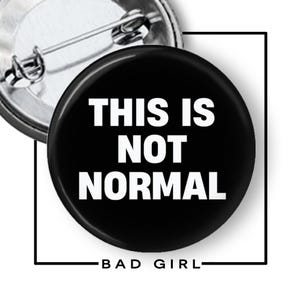 This is Not Normal Pinback Button,  Flair Button, Anti Trump, Resist, Trump Protest,  Not my president, Political Anti Republican