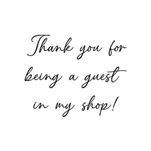 a handwritten message that reads "Thank you for being a guest in my shop!"