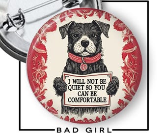 Dog Anti-Trump Pinback Button: 'I Will Not Be Quiet' Flair