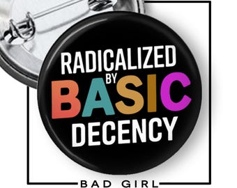 Radicalized by Basic Decency Pinback Button, Anti Fascism