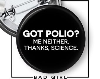 Got Polio? Science Pinback Button: Pro Vaccination, Anti RFK, Flair button, Refrigerator Magnet