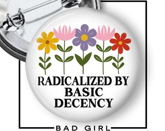 Radicalized by Basic Decency Pinback Button: Social Justice Activist Flair