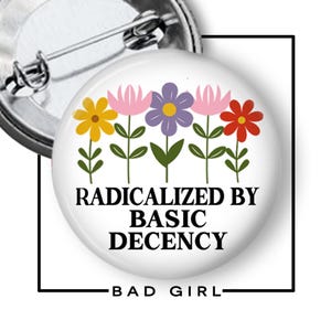 Radicalized by Basic Decency Pinback Button: Social Justice Activist Flair
