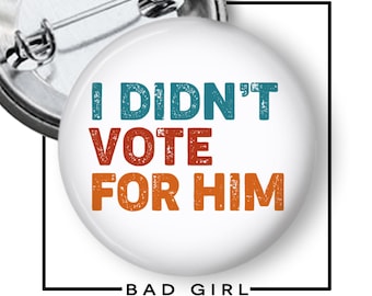 I Didn't Vote For Him Pinback Button: Anti-Trump Resist Flair