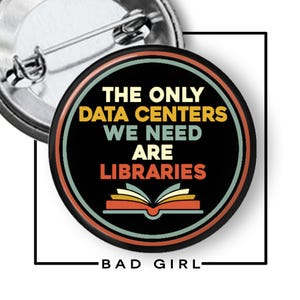 Libraries Data Centers Pinback Button – Environmental Activist Flair, Political Magnet