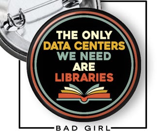 Libraries Data Centers Pinback Button – Environmental Activist Flair, Political Magnet