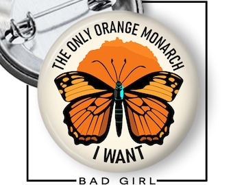 Anti-Trump Pinback Button: "The only Orange Monarch I want" Resist Political Protest Flair