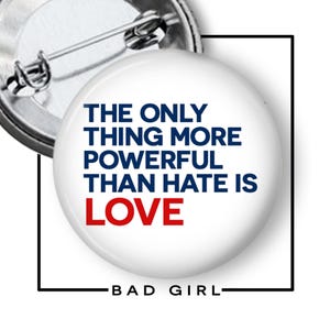The Only Thing More Powerful Than Hate Is Love Pinback Button, Protest Gift Flair