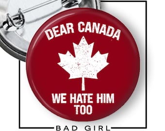 Dear Canada we hate him too Pinback Button,  Flair Button, Anti Trump, Resist, Trump Protest, Support Canada