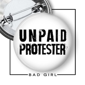 Unpaid Protester Pinback Button,  Flair Button, Anti Trump, Resist, Trump Protest,  Not my president, Political button,  Grassroots Advocate