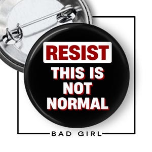 Resist This is Not Normal Pinback Button,  Flair Button, Anti Trump, Resist, Trump Protest,  Not my president, Political Anti Republican